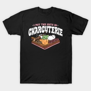 I Put The Cute In Charcuterie T-Shirt